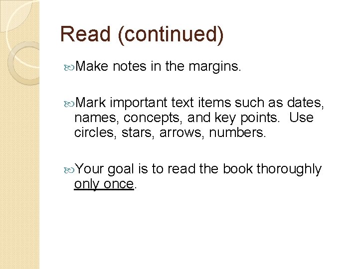 Read (continued) Make notes in the margins. Mark important text items such as dates, Read (continued) Make notes in the margins. Mark important text items such as dates,
