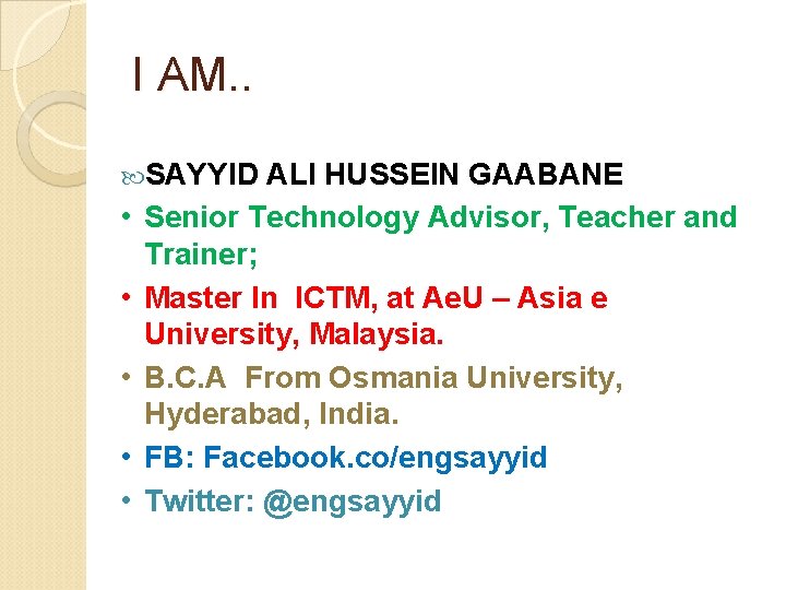 I AM. . SAYYID ALI HUSSEIN GAABANE • Senior Technology Advisor, Teacher and • I AM. . SAYYID ALI HUSSEIN GAABANE • Senior Technology Advisor, Teacher and •