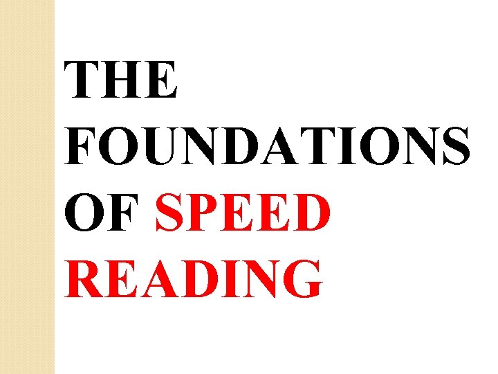 THE FOUNDATIONS OF SPEED READING THE FOUNDATIONS OF SPEED READING