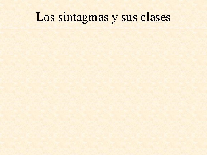 Los sintagmas y sus clases 