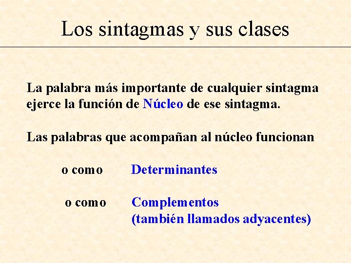 Los sintagmas y sus clases La palabra más importante de cualquier sintagma ejerce la