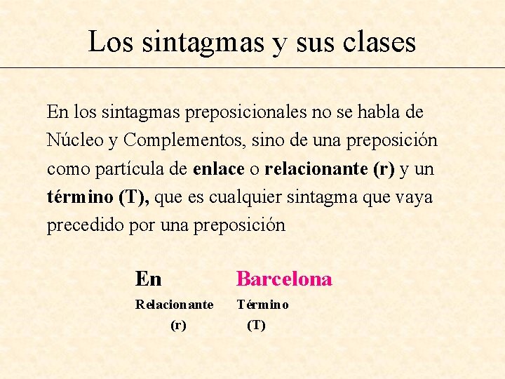 Los sintagmas y sus clases En los sintagmas preposicionales no se habla de Núcleo