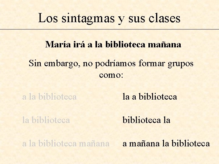 Los sintagmas y sus clases María irá a la biblioteca mañana Sin embargo, no