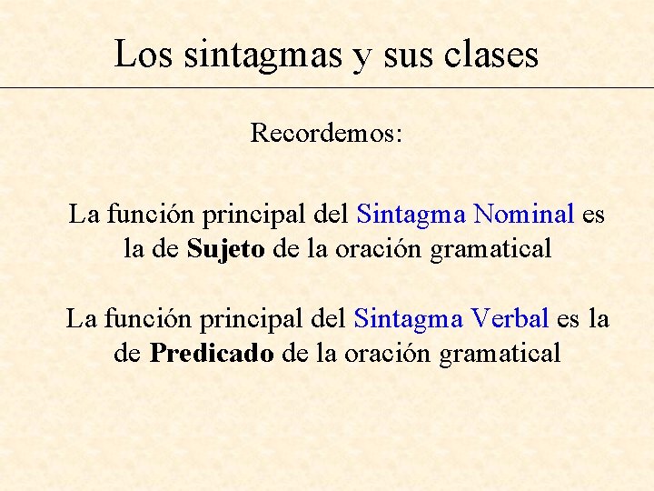 Los sintagmas y sus clases Recordemos: La función principal del Sintagma Nominal es la