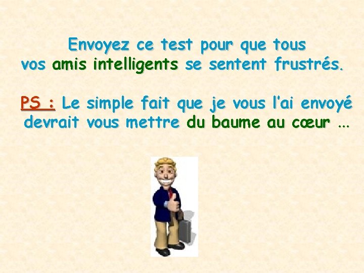 Envoyez ce test pour que tous vos amis intelligents se sentent frustrés. PS :