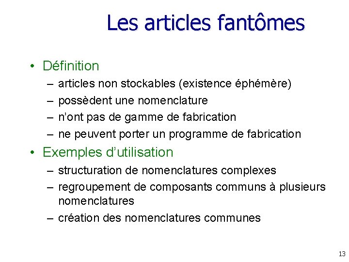 Les articles fantômes • Définition – – articles non stockables (existence éphémère) possèdent une Les articles fantômes • Définition – – articles non stockables (existence éphémère) possèdent une