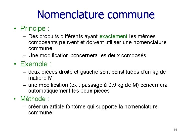 Nomenclature commune • Principe : – Des produits différents ayant exactement les mêmes composants Nomenclature commune • Principe : – Des produits différents ayant exactement les mêmes composants
