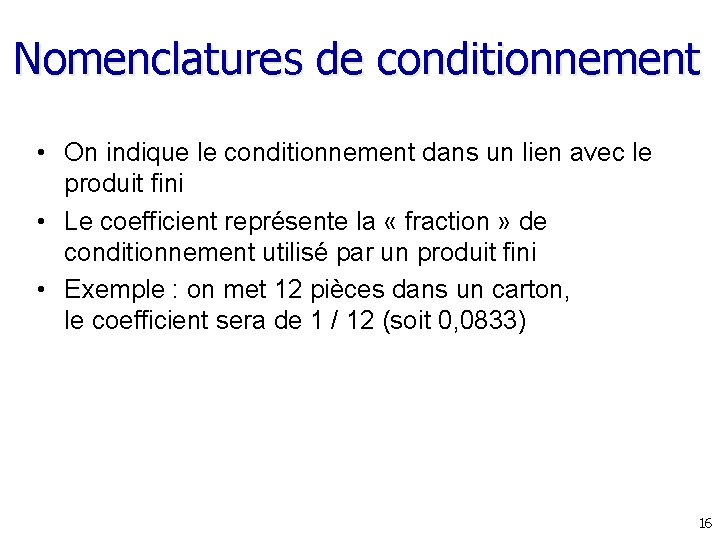 Nomenclatures de conditionnement • On indique le conditionnement dans un lien avec le produit Nomenclatures de conditionnement • On indique le conditionnement dans un lien avec le produit