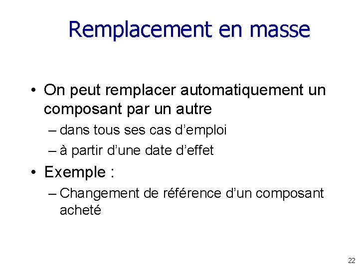 Remplacement en masse • On peut remplacer automatiquement un composant par un autre – Remplacement en masse • On peut remplacer automatiquement un composant par un autre –