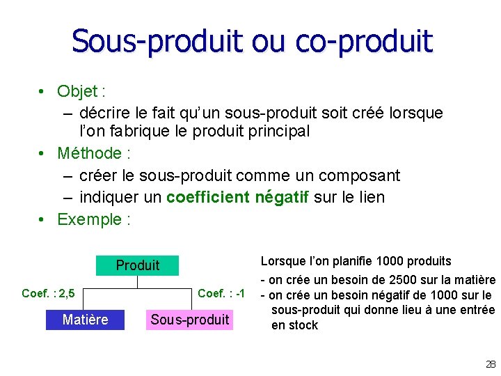 Sous-produit ou co-produit • Objet : – décrire le fait qu’un sous-produit soit créé Sous-produit ou co-produit • Objet : – décrire le fait qu’un sous-produit soit créé