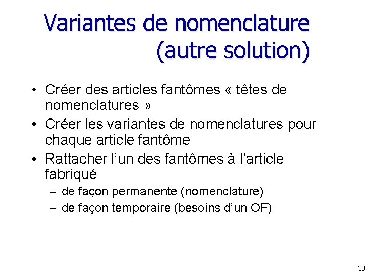 Variantes de nomenclature (autre solution) • Créer des articles fantômes « têtes de nomenclatures Variantes de nomenclature (autre solution) • Créer des articles fantômes « têtes de nomenclatures