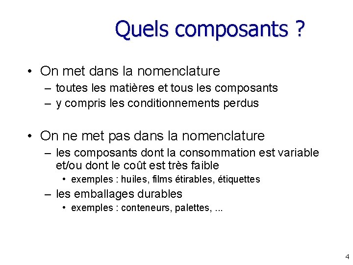 Quels composants ? • On met dans la nomenclature – toutes les matières et Quels composants ? • On met dans la nomenclature – toutes les matières et