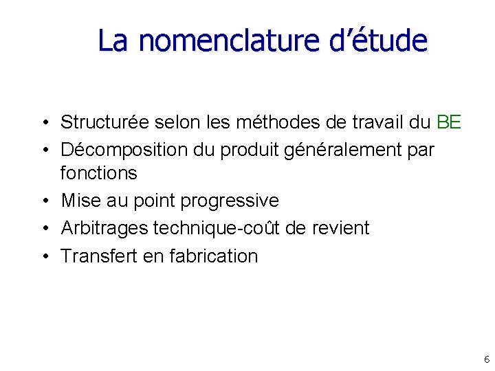La nomenclature d’étude • Structurée selon les méthodes de travail du BE • Décomposition La nomenclature d’étude • Structurée selon les méthodes de travail du BE • Décomposition