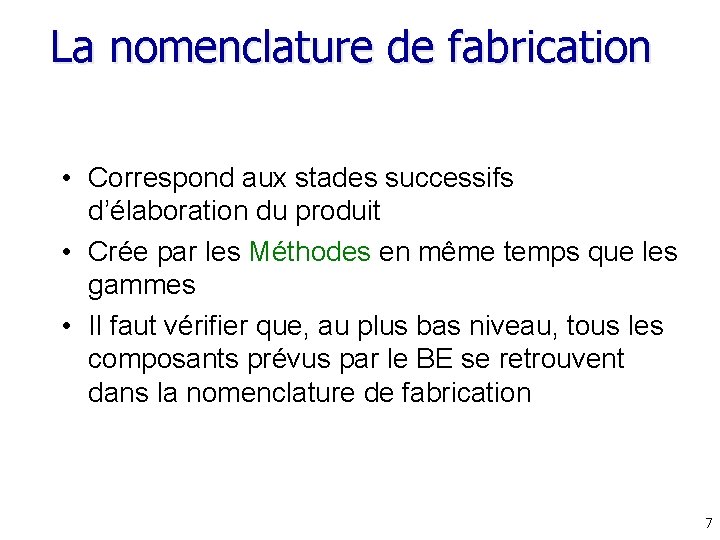 La nomenclature de fabrication • Correspond aux stades successifs d’élaboration du produit • Crée La nomenclature de fabrication • Correspond aux stades successifs d’élaboration du produit • Crée