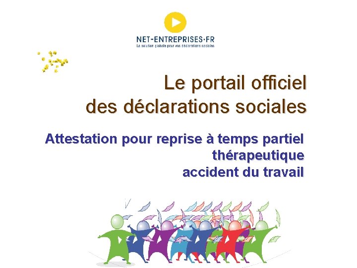 Le portail officiel des déclarations sociales Attestation pour reprise à temps partiel thérapeutique accident