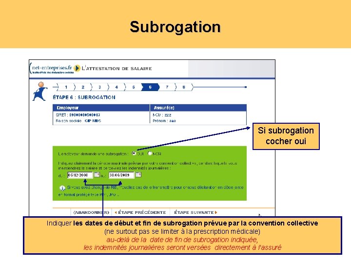 Subrogation Si subrogation cocher oui Indiquer les dates de début et fin de subrogation