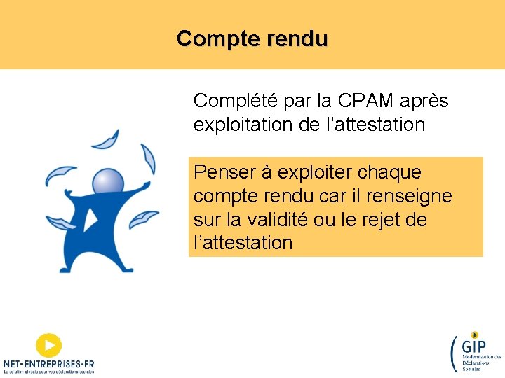 Compte rendu Complété par la CPAM après exploitation de l’attestation Penser à exploiter chaque