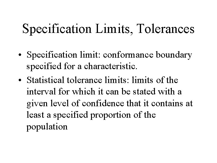 Specification Limits, Tolerances • Specification limit: conformance boundary specified for a characteristic. • Statistical