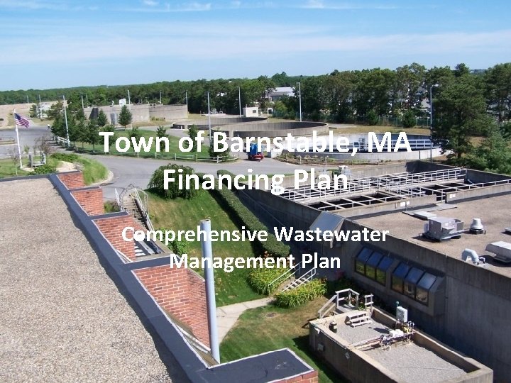 Town of Barnstable, MA Financing Plan Comprehensive Wastewater Management Plan 