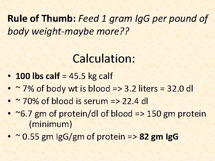 Rule of Thumb: Feed 1 gram Ig. G per pound of body weight-maybe more? Rule of Thumb: Feed 1 gram Ig. G per pound of body weight-maybe more?