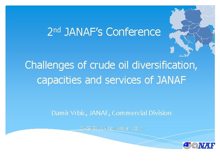 2 nd JANAF’s Conference Challenges of crude oil diversification, capacities and services of JANAF