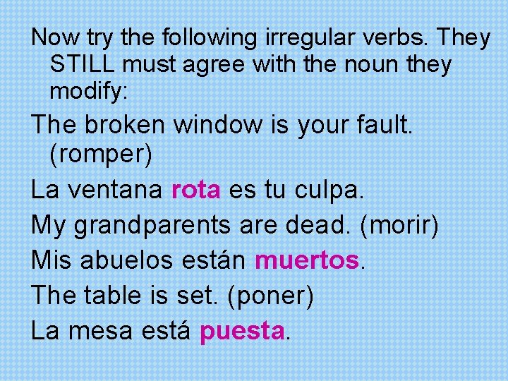 Now try the following irregular verbs. They STILL must agree with the noun they