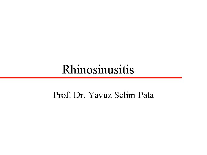 Rhinosinusitis Prof. Dr. Yavuz Selim Pata 