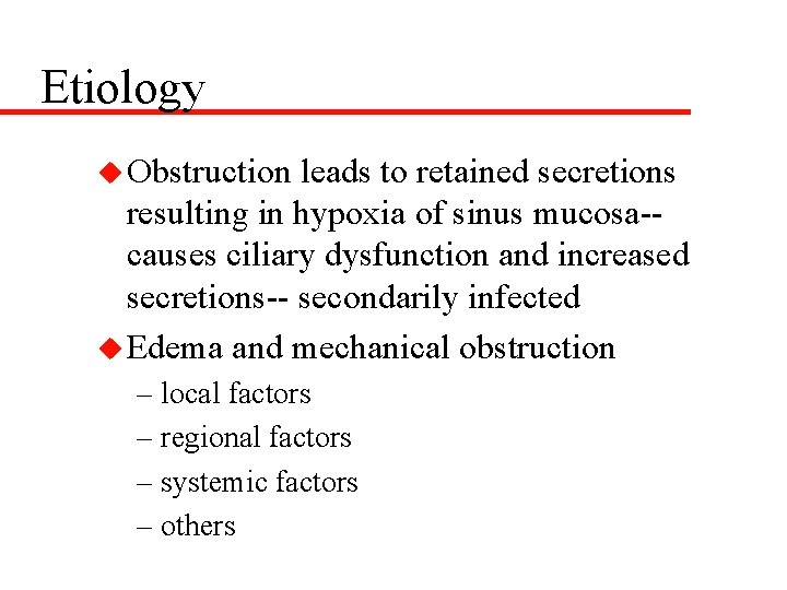 Etiology u Obstruction leads to retained secretions resulting in hypoxia of sinus mucosa-causes ciliary