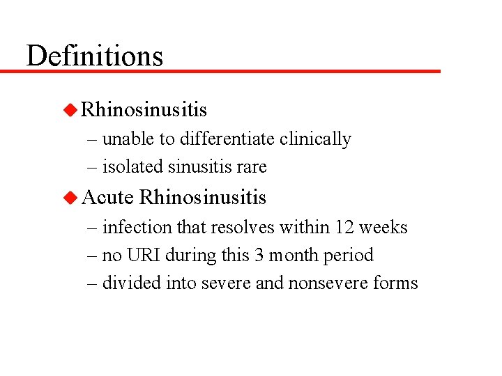 Definitions u Rhinosinusitis – unable to differentiate clinically – isolated sinusitis rare u Acute