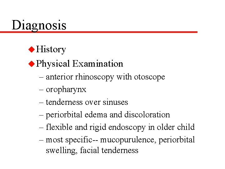 Diagnosis u History u Physical Examination – anterior rhinoscopy with otoscope – oropharynx –