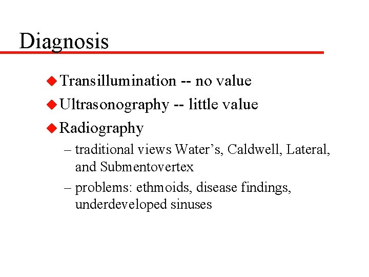 Diagnosis u Transillumination -- no value u Ultrasonography -- little value u Radiography –