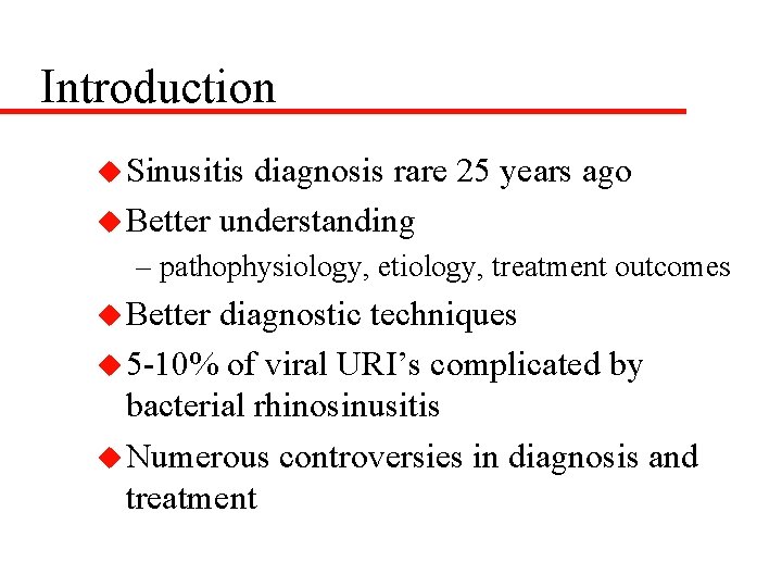 Introduction u Sinusitis diagnosis rare 25 years ago u Better understanding – pathophysiology, etiology,