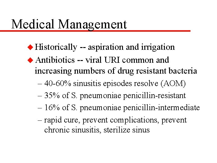 Medical Management u Historically -- aspiration and irrigation u Antibiotics -- viral URI common