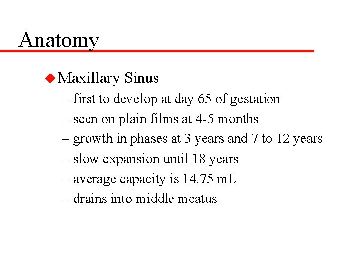 Anatomy u Maxillary Sinus – first to develop at day 65 of gestation –