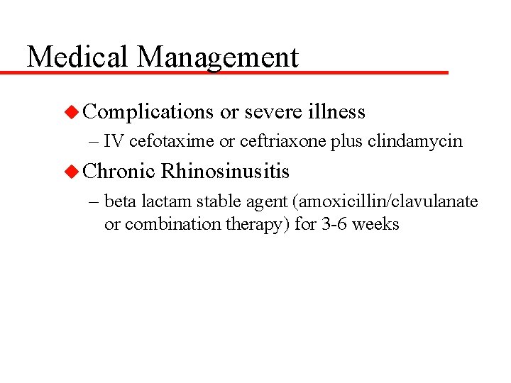 Medical Management u Complications or severe illness – IV cefotaxime or ceftriaxone plus clindamycin