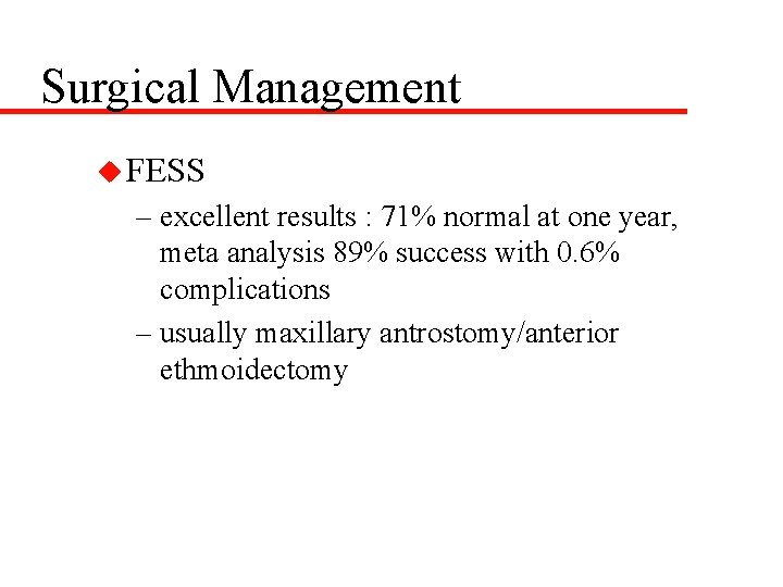 Surgical Management u FESS – excellent results : 71% normal at one year, meta