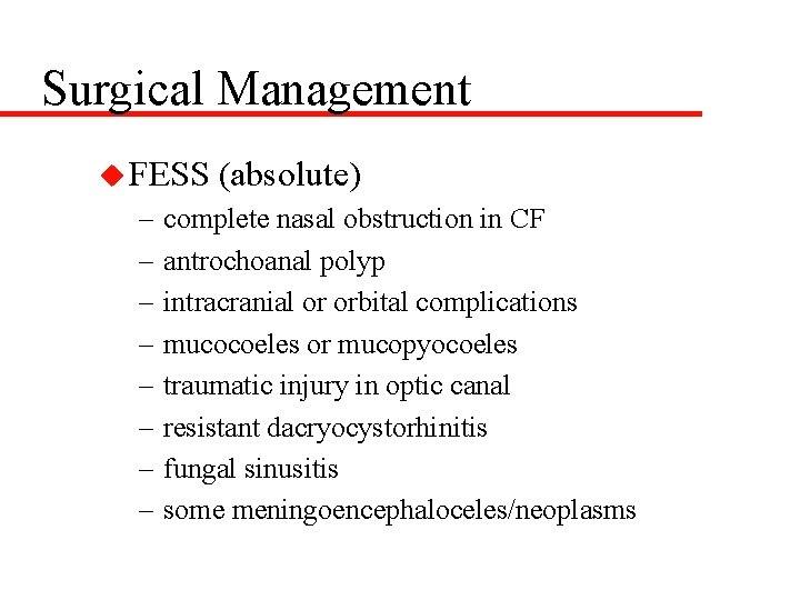 Surgical Management u FESS – – – – (absolute) complete nasal obstruction in CF