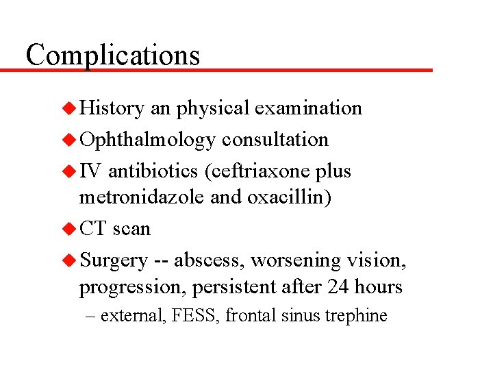 Complications u History an physical examination u Ophthalmology consultation u IV antibiotics (ceftriaxone plus