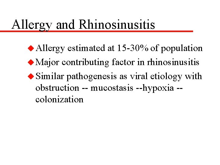 Allergy and Rhinosinusitis u Allergy estimated at 15 -30% of population u Major contributing