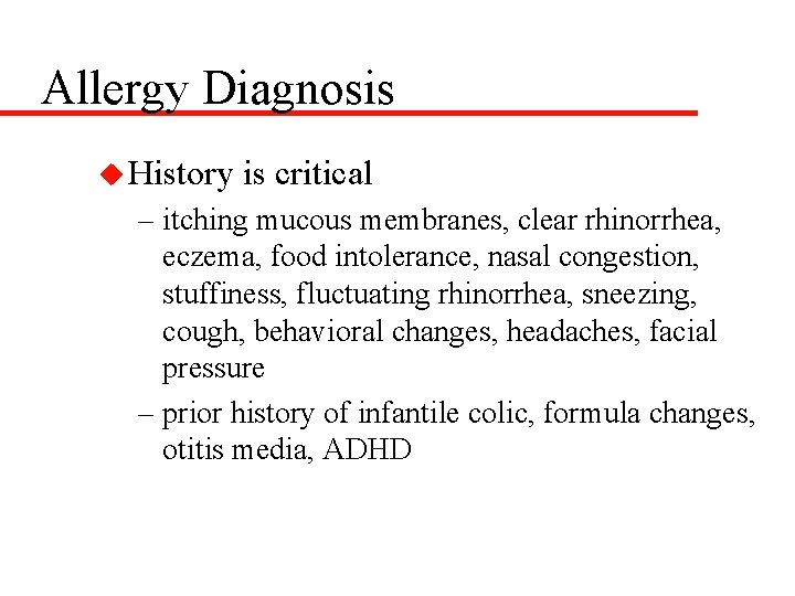 Allergy Diagnosis u History is critical – itching mucous membranes, clear rhinorrhea, eczema, food