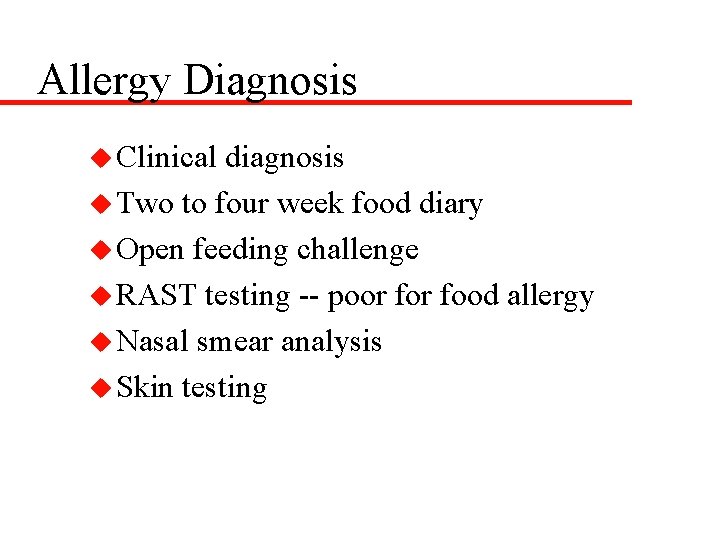 Allergy Diagnosis u Clinical diagnosis u Two to four week food diary u Open