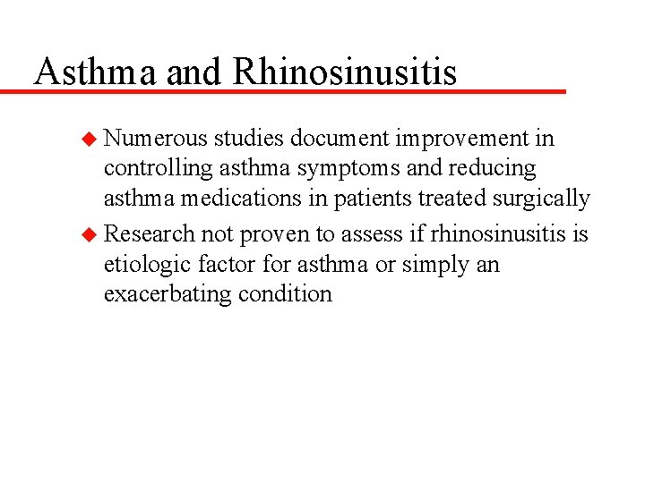 Asthma and Rhinosinusitis u Numerous studies document improvement in controlling asthma symptoms and reducing