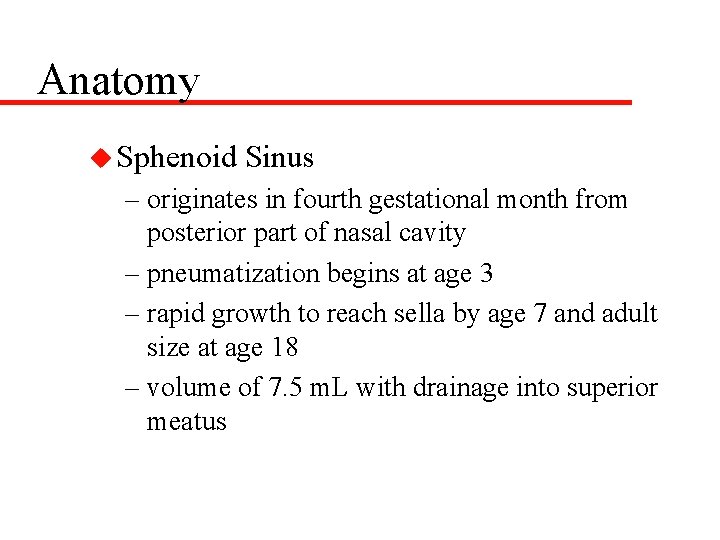 Anatomy u Sphenoid Sinus – originates in fourth gestational month from posterior part of