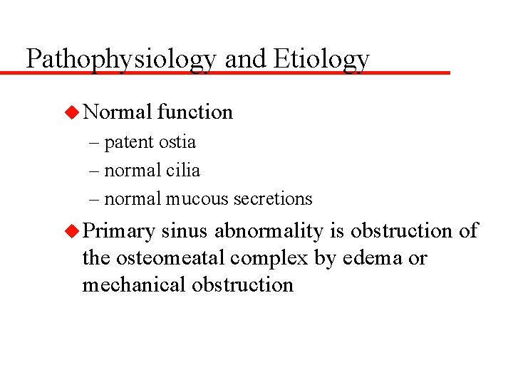 Pathophysiology and Etiology u Normal function – patent ostia – normal cilia – normal
