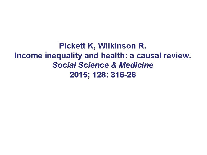 Pickett K, Wilkinson R. Income inequality and health: a causal review. Social Science &