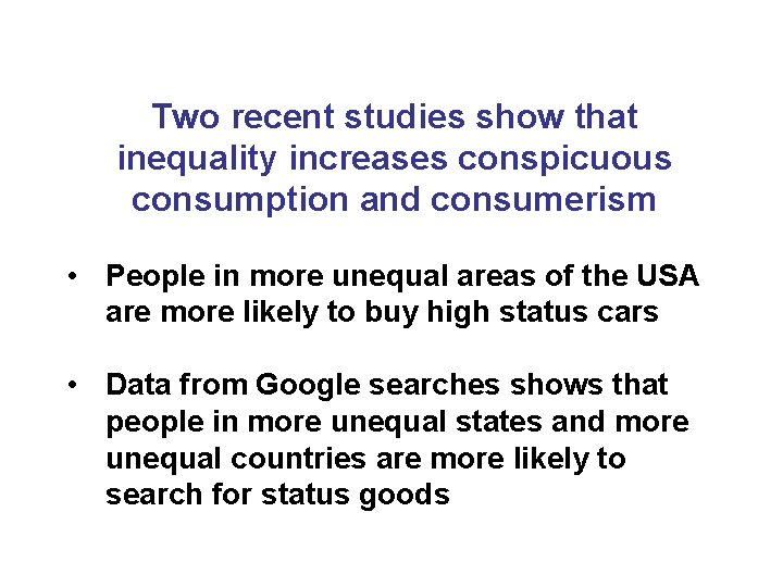 Two recent studies show that inequality increases conspicuous consumption and consumerism • People in