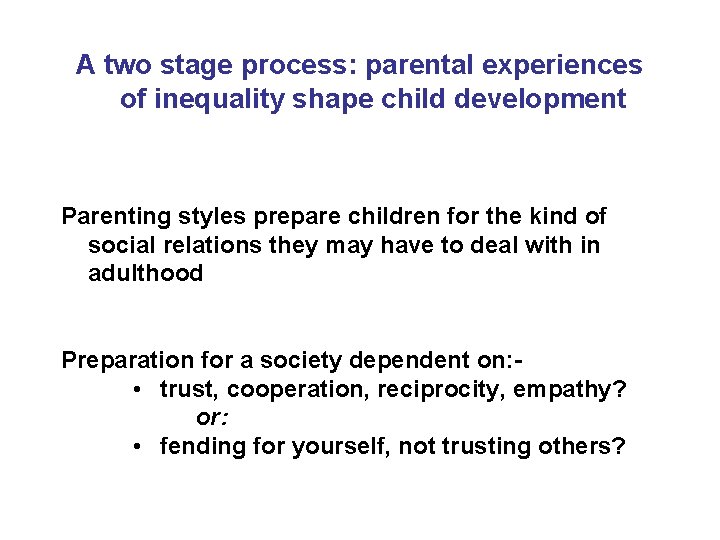 A two stage process: parental experiences of inequality shape child development Parenting styles prepare