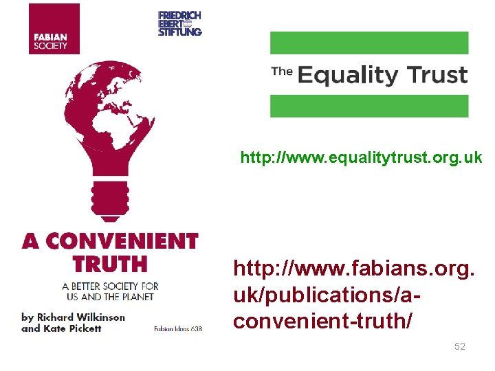 http: //www. equalitytrust. org. uk http: //www. fabians. org. uk/publications/aconvenient-truth/ 52 