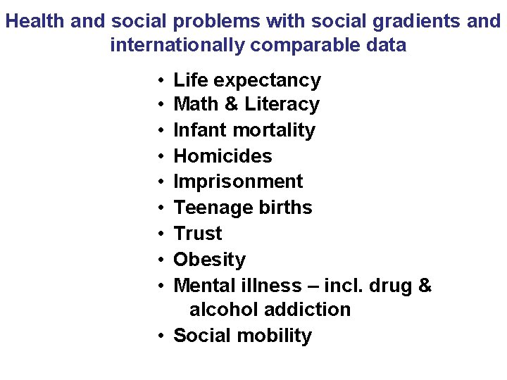 Health and social problems with social gradients and internationally comparable data • • •
