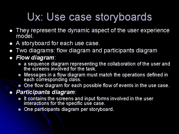 Ux: Use case storyboards l l They represent the dynamic aspect of the user